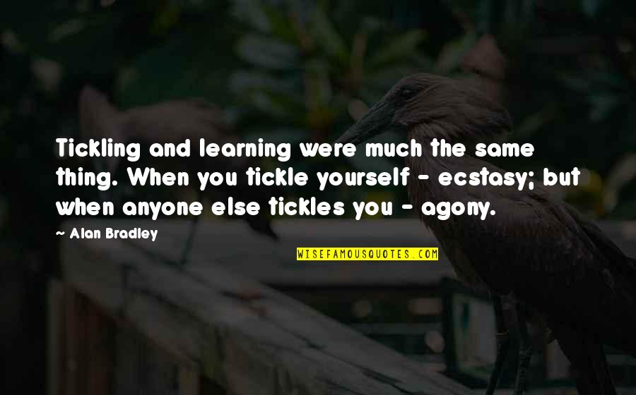 Kelambu Lipat Quotes By Alan Bradley: Tickling and learning were much the same thing. Kelambu Lipat Quotes By Alan Bradley: Tickling and learning were much the same thing.