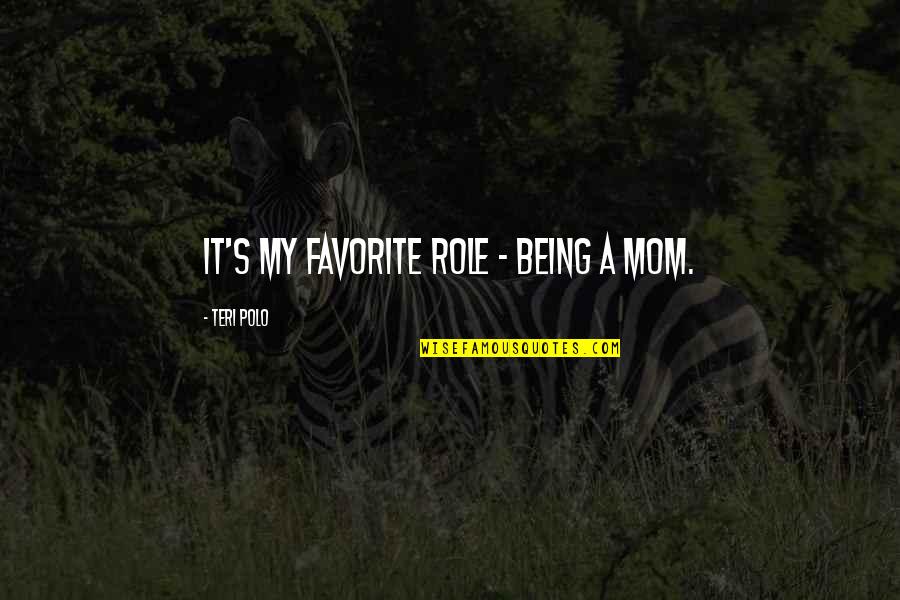Kelambu Lipat Quotes By Teri Polo: It's my favorite role - being a mom. Kelambu Lipat Quotes By Teri Polo: It's my favorite role - being a mom.