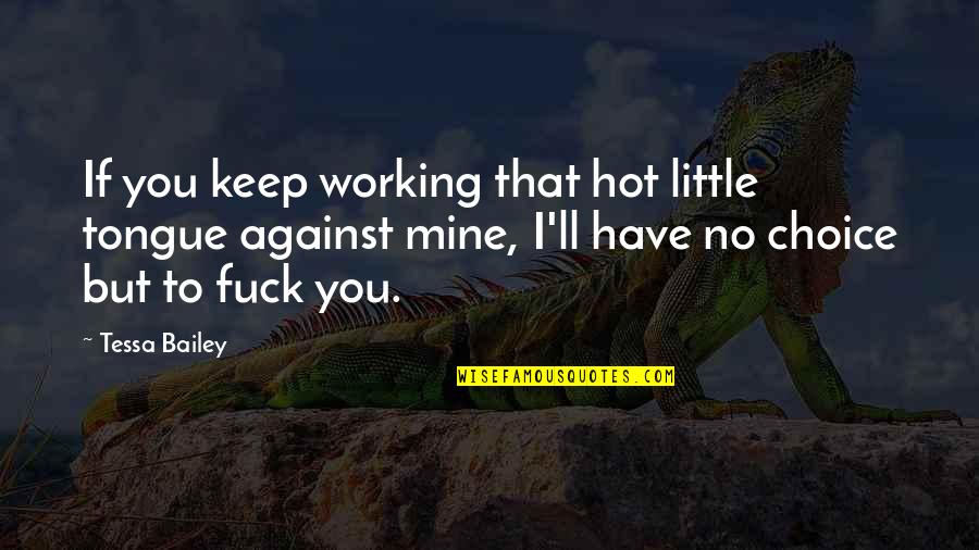 Kelangsungan Hidup Quotes By Tessa Bailey: If you keep working that hot little tongue