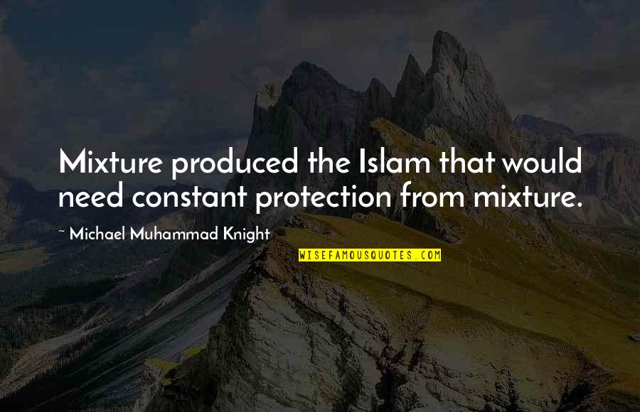 Kelar Pacific Quotes By Michael Muhammad Knight: Mixture produced the Islam that would need constant