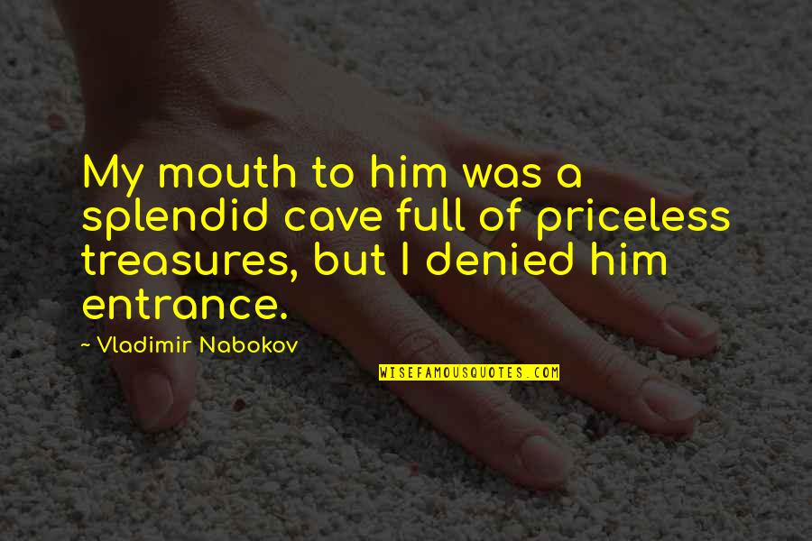 Kelar Pacific Quotes By Vladimir Nabokov: My mouth to him was a splendid cave
