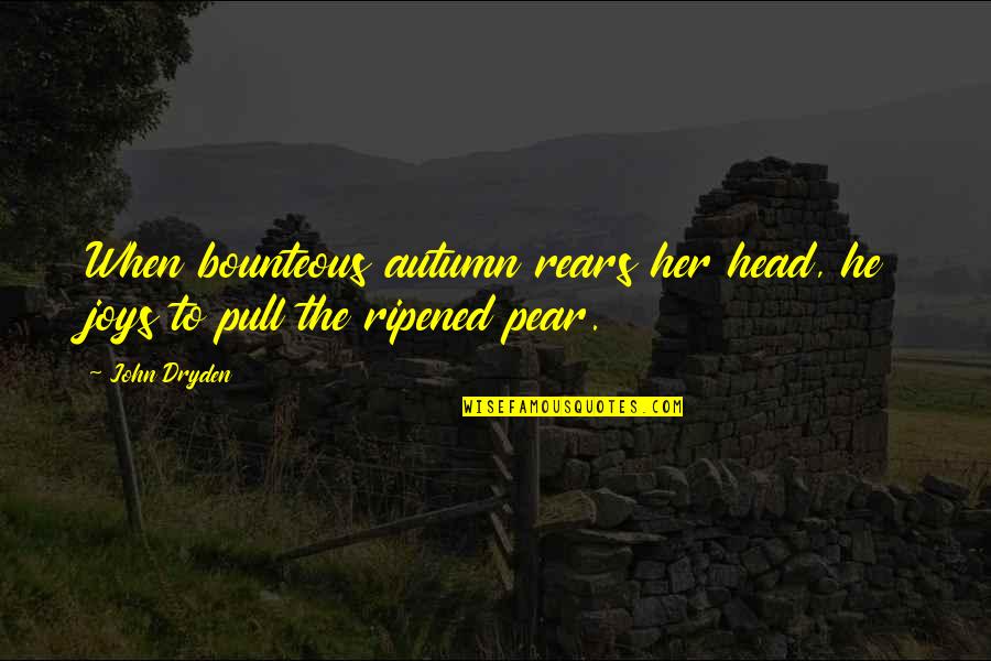 Kelavi Quotes By John Dryden: When bounteous autumn rears her head, he joys