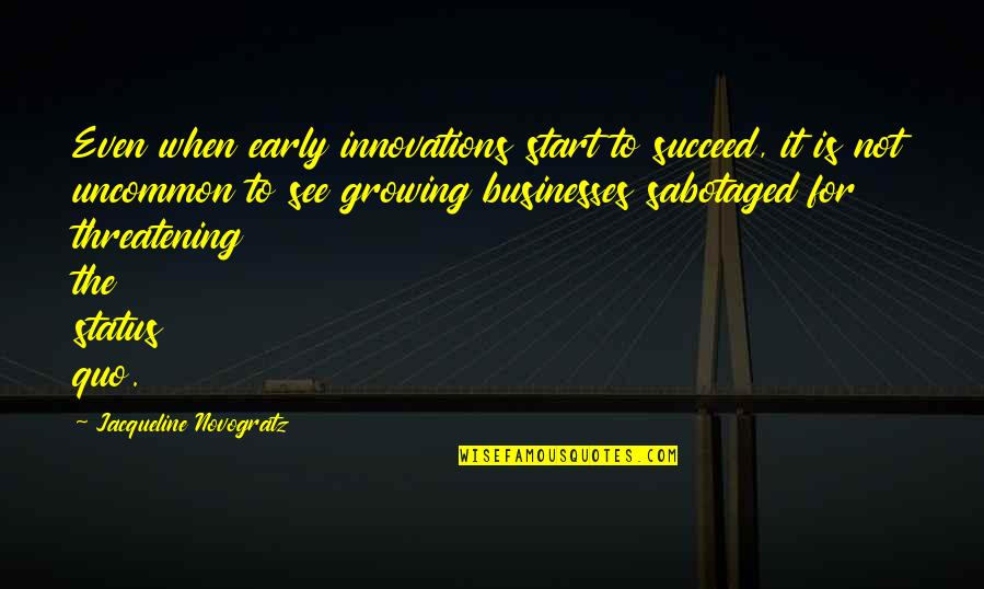 Kelbaugh Tours Quotes By Jacqueline Novogratz: Even when early innovations start to succeed, it
