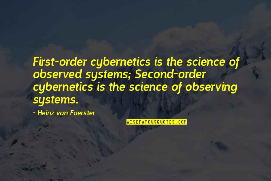 Kelbimb S Quotes By Heinz Von Foerster: First-order cybernetics is the science of observed systems; Kelbimb S Quotes By Heinz Von Foerster: First-order cybernetics is the science of observed systems;