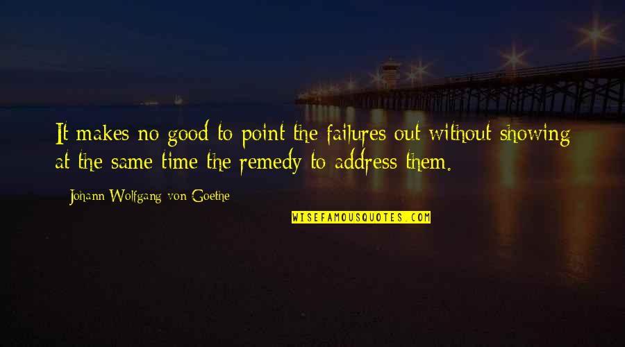 Kelcey Ayer Quotes By Johann Wolfgang Von Goethe: It makes no good to point the failures