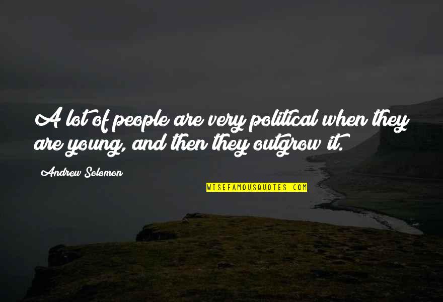 Kelchie Arizmendis Birthday Quotes By Andrew Solomon: A lot of people are very political when