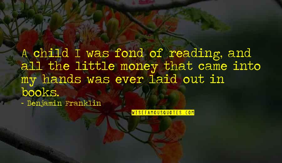 Kelda Helen Quotes By Benjamin Franklin: A child I was fond of reading, and Kelda Helen Quotes By Benjamin Franklin: A child I was fond of reading, and