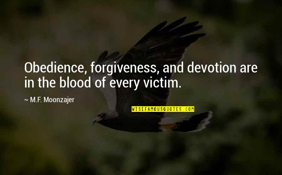 Kelderhouse Ent Quotes By M.F. Moonzajer: Obedience, forgiveness, and devotion are in the blood