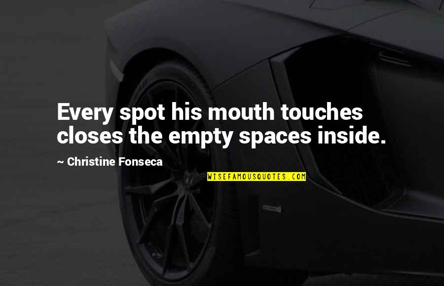 Kelders Dakmaterialen Quotes By Christine Fonseca: Every spot his mouth touches closes the empty Kelders Dakmaterialen Quotes By Christine Fonseca: Every spot his mouth touches closes the empty