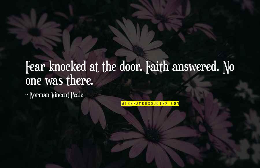 Kelders Dakmaterialen Quotes By Norman Vincent Peale: Fear knocked at the door. Faith answered. No Kelders Dakmaterialen Quotes By Norman Vincent Peale: Fear knocked at the door. Faith answered. No