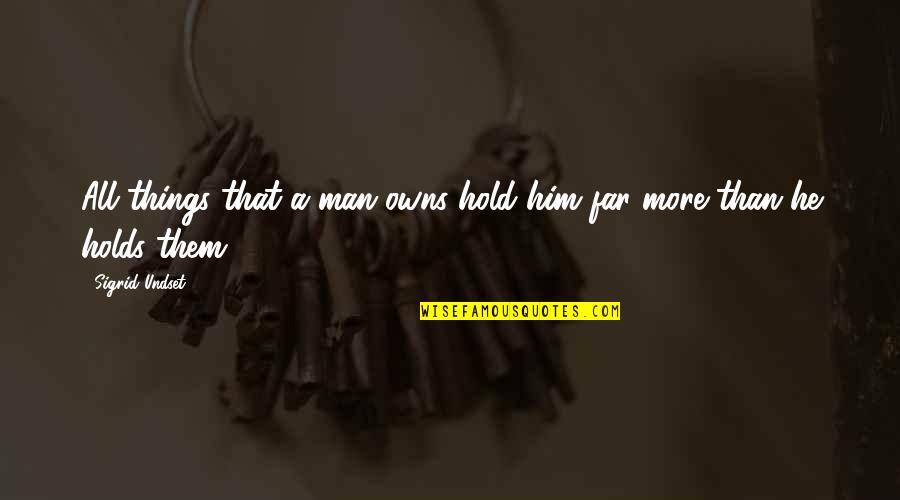 Kelders Dakmaterialen Quotes By Sigrid Undset: All things that a man owns hold him Kelders Dakmaterialen Quotes By Sigrid Undset: All things that a man owns hold him