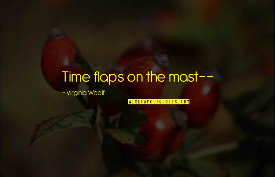 Kelders Dakmaterialen Quotes By Virginia Woolf: Time flaps on the mast-- Kelders Dakmaterialen Quotes By Virginia Woolf: Time flaps on the mast--