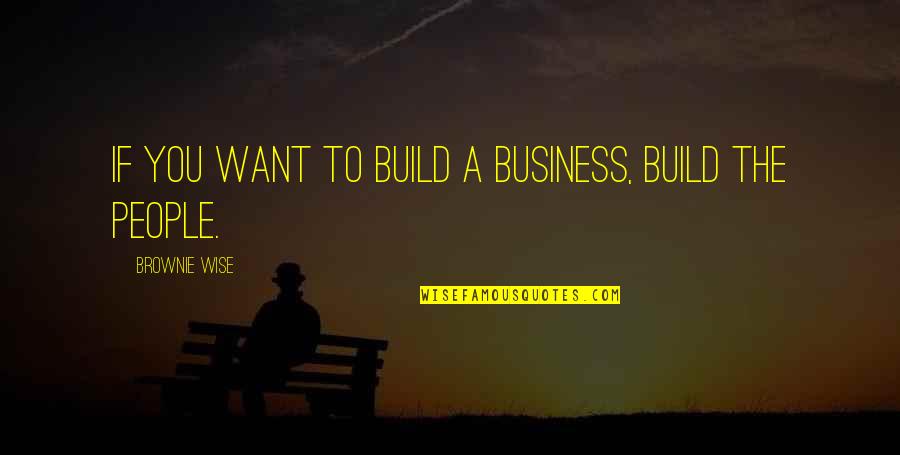 Kelders Dichten Quotes By Brownie Wise: If you want to build a business, build