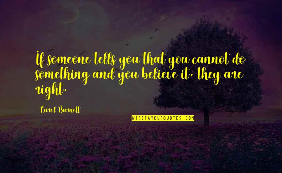 Keldor Masters Quotes By Carol Burnett: If someone tells you that you cannot do