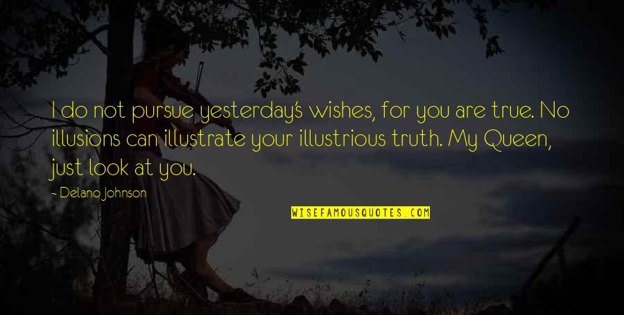 Keldor Masters Quotes By Delano Johnson: I do not pursue yesterday's wishes, for you