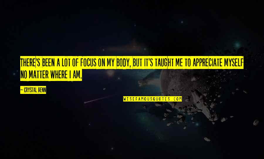 Keldrick Edwards Quotes By Crystal Renn: There's been a lot of focus on my Keldrick Edwards Quotes By Crystal Renn: There's been a lot of focus on my