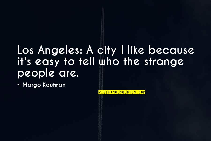 Keldrick Kirkland Quotes By Margo Kaufman: Los Angeles: A city I like because it's