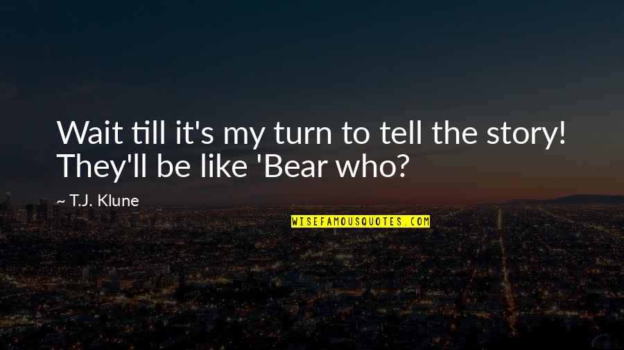Keldysh Equation Quotes By T.J. Klune: Wait till it's my turn to tell the