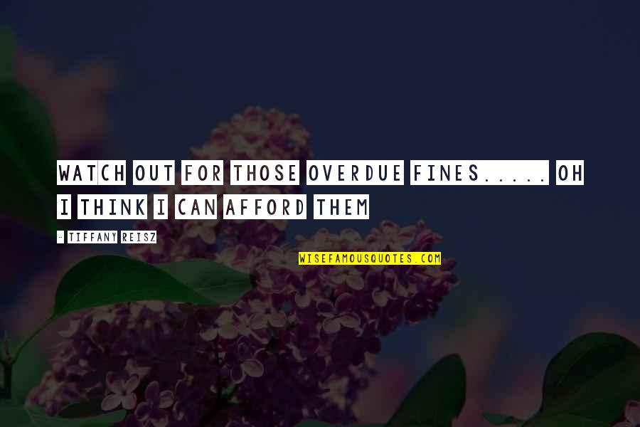 Keldysh Equation Quotes By Tiffany Reisz: Watch out for those overdue fines..... Oh I