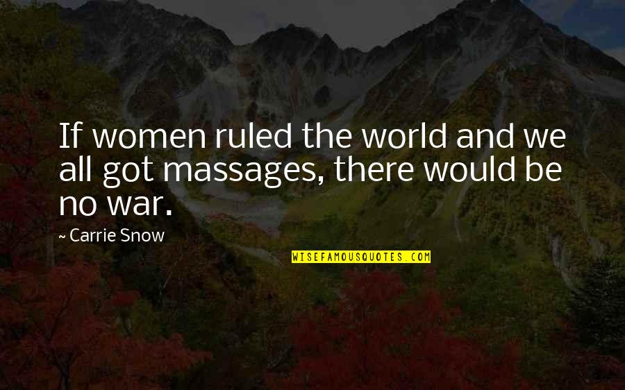 Kele Moon Quotes By Carrie Snow: If women ruled the world and we all