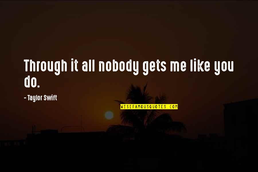 Keleah Ohai Quotes By Taylor Swift: Through it all nobody gets me like you