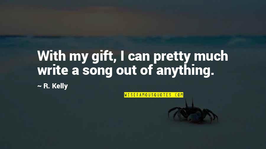 Kelebihan Internet Quotes By R. Kelly: With my gift, I can pretty much write