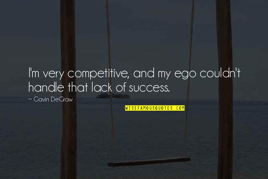 Kelechi Opera Quotes By Gavin DeGraw: I'm very competitive, and my ego couldn't handle