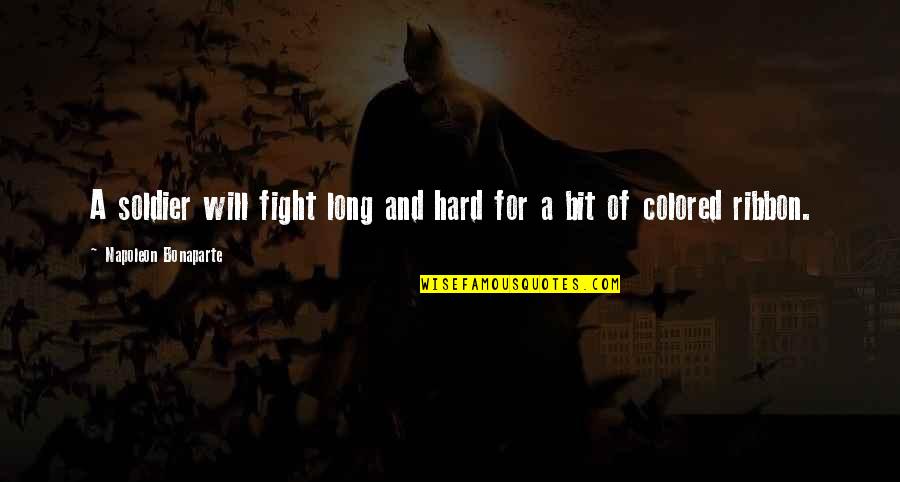 Kelechi Opera Quotes By Napoleon Bonaparte: A soldier will fight long and hard for Kelechi Opera Quotes By Napoleon Bonaparte: A soldier will fight long and hard for