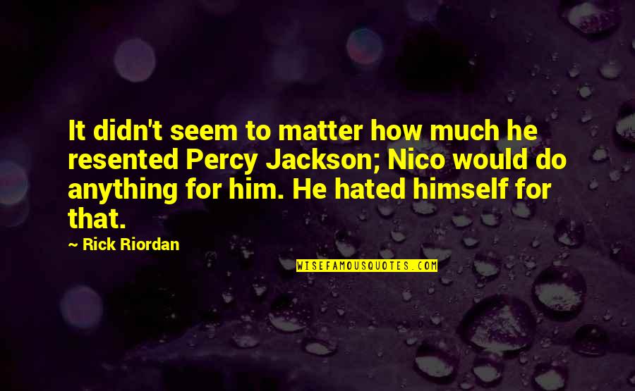 Kelechi Opera Quotes By Rick Riordan: It didn't seem to matter how much he Kelechi Opera Quotes By Rick Riordan: It didn't seem to matter how much he