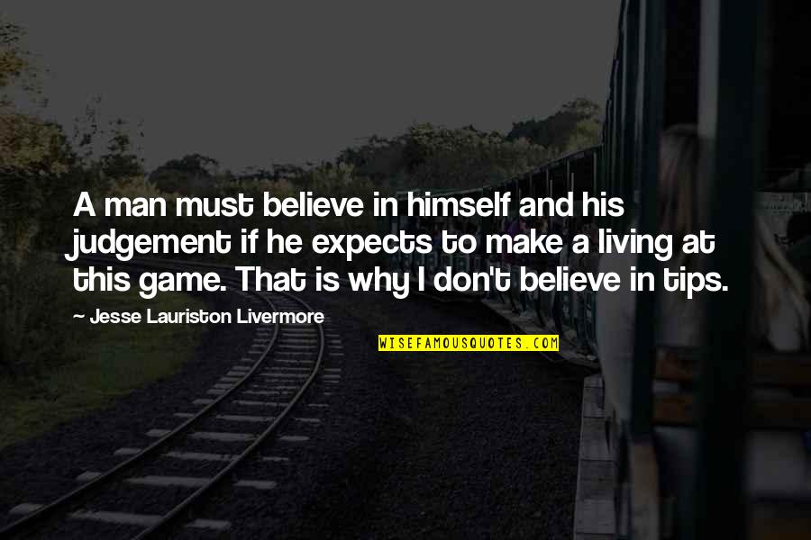 Kelela Take Quotes By Jesse Lauriston Livermore: A man must believe in himself and his