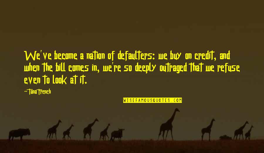 Kelela Take Quotes By Tana French: We've become a nation of defaulters: we buy Kelela Take Quotes By Tana French: We've become a nation of defaulters: we buy