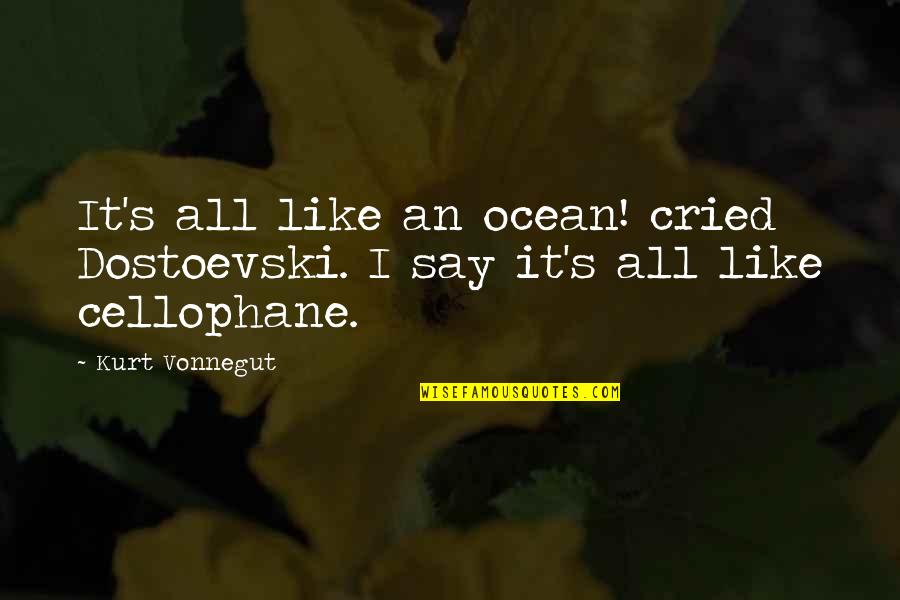 Kelele Takatifu Quotes By Kurt Vonnegut: It's all like an ocean! cried Dostoevski. I