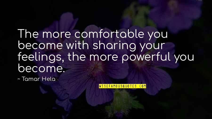 Kelemahan Desentralisasi Quotes By Tamar Hela: The more comfortable you become with sharing your