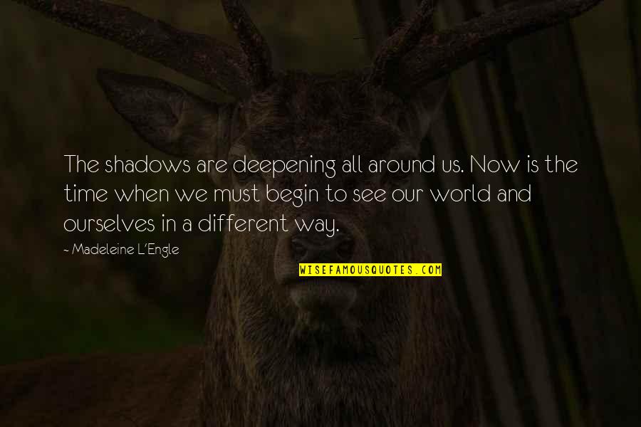 Kelemen Havasok Quotes By Madeleine L'Engle: The shadows are deepening all around us. Now