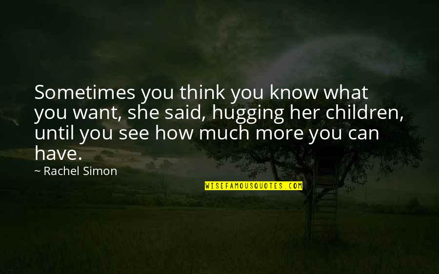 Kelemen Havasok Quotes By Rachel Simon: Sometimes you think you know what you want,