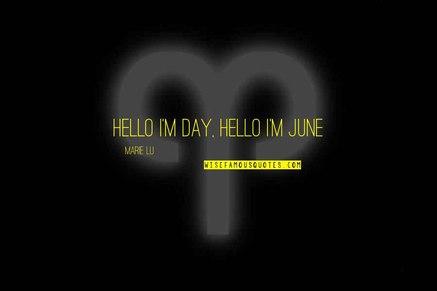 Kelemete Football Quotes By Marie Lu: hello I'm day, hello I'm june
