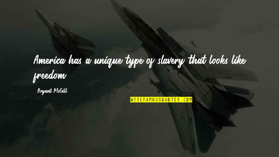 Kelemete Twins Quotes By Bryant McGill: America has a unique type of slavery that Kelemete Twins Quotes By Bryant McGill: America has a unique type of slavery that