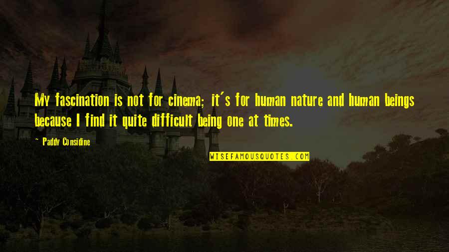Kelen Heller Quotes By Paddy Considine: My fascination is not for cinema; it's for Kelen Heller Quotes By Paddy Considine: My fascination is not for cinema; it's for