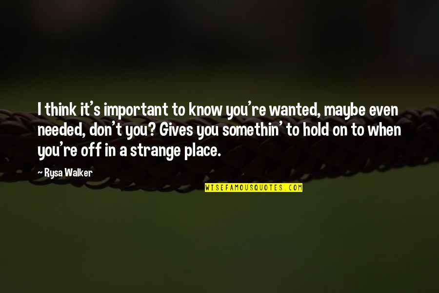 Kelen Heller Quotes By Rysa Walker: I think it's important to know you're wanted,