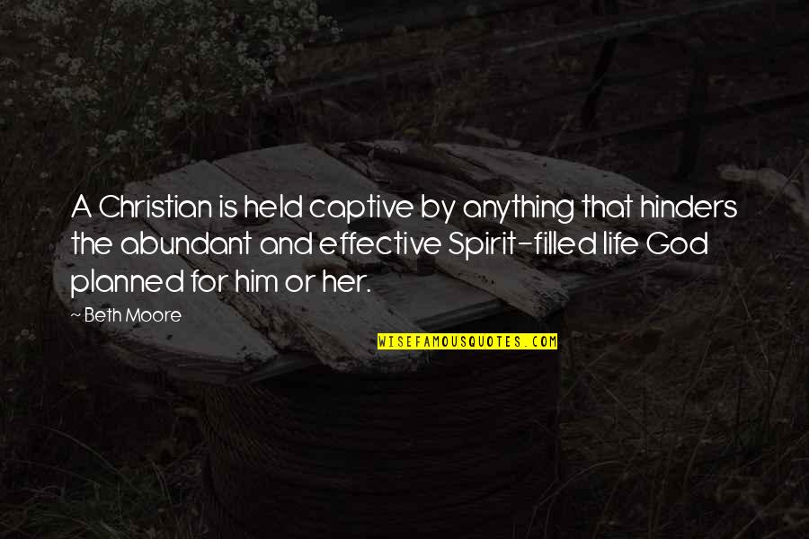 Kelena Palencia Quotes By Beth Moore: A Christian is held captive by anything that Kelena Palencia Quotes By Beth Moore: A Christian is held captive by anything that