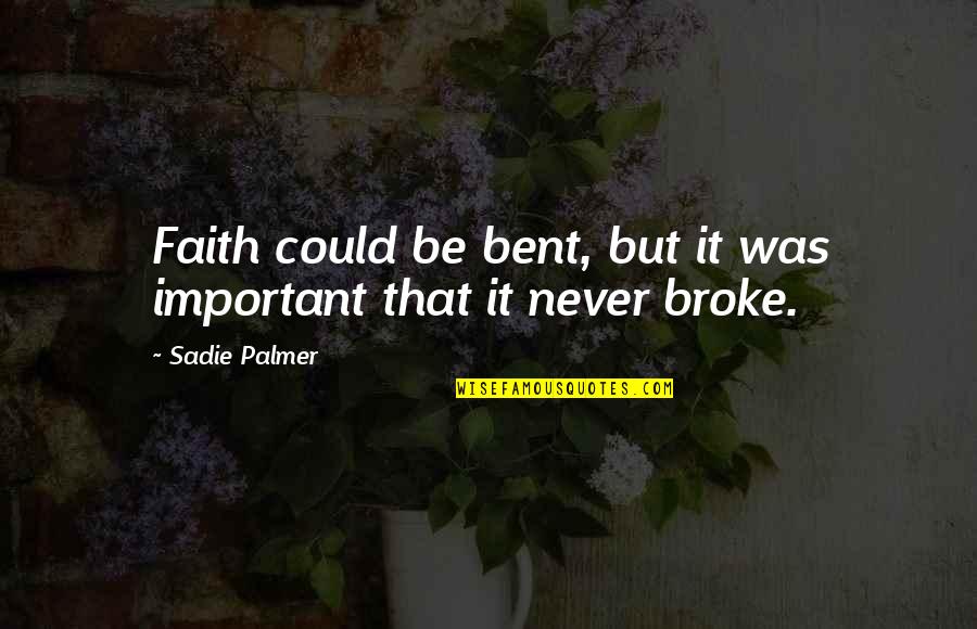 Kelengkapan In English Quotes By Sadie Palmer: Faith could be bent, but it was important