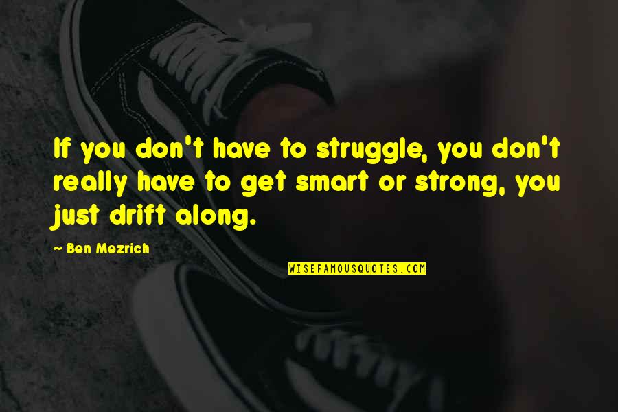 Kelepir Kitap Quotes By Ben Mezrich: If you don't have to struggle, you don't Kelepir Kitap Quotes By Ben Mezrich: If you don't have to struggle, you don't