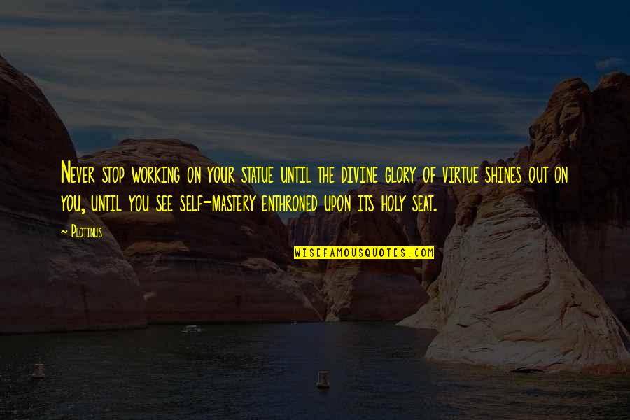 Kelepir Kitap Quotes By Plotinus: Never stop working on your statue until the Kelepir Kitap Quotes By Plotinus: Never stop working on your statue until the