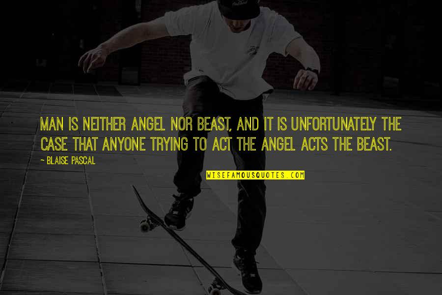 Keleren Quotes By Blaise Pascal: Man is neither angel nor beast, and it Keleren Quotes By Blaise Pascal: Man is neither angel nor beast, and it