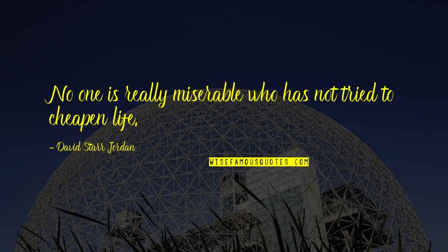 Keletas Quotes By David Starr Jordan: No one is really miserable who has not