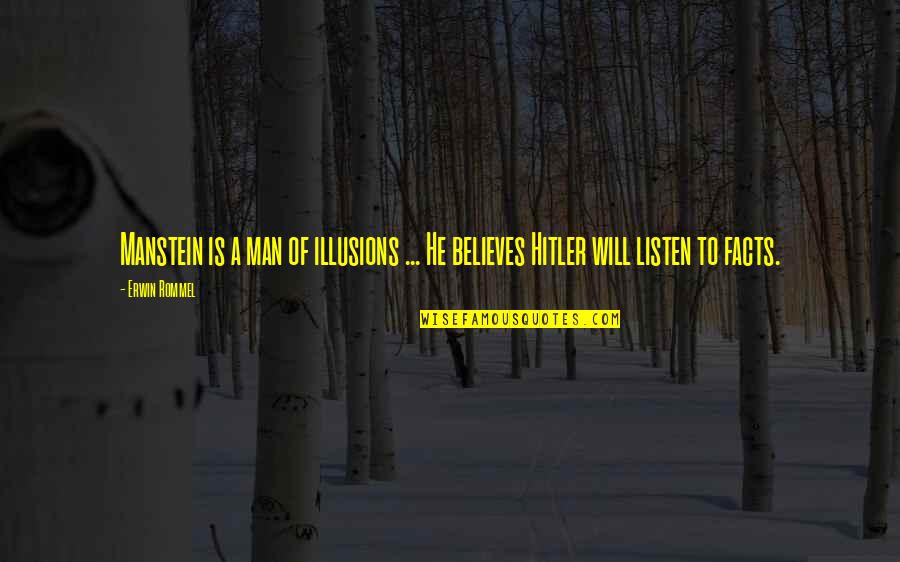Kelias Fizika Quotes By Erwin Rommel: Manstein is a man of illusions ... He