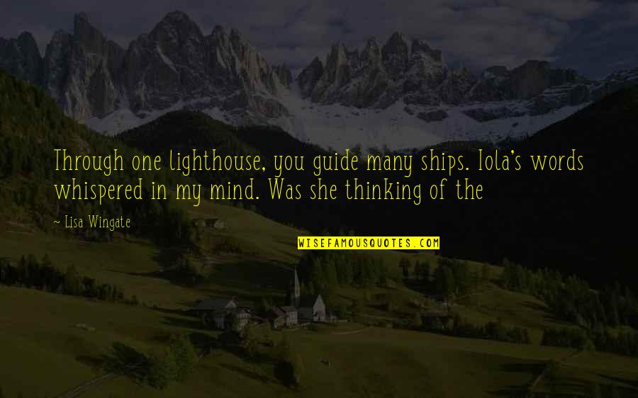 Kelias Istorijos Quotes By Lisa Wingate: Through one lighthouse, you guide many ships. Iola's