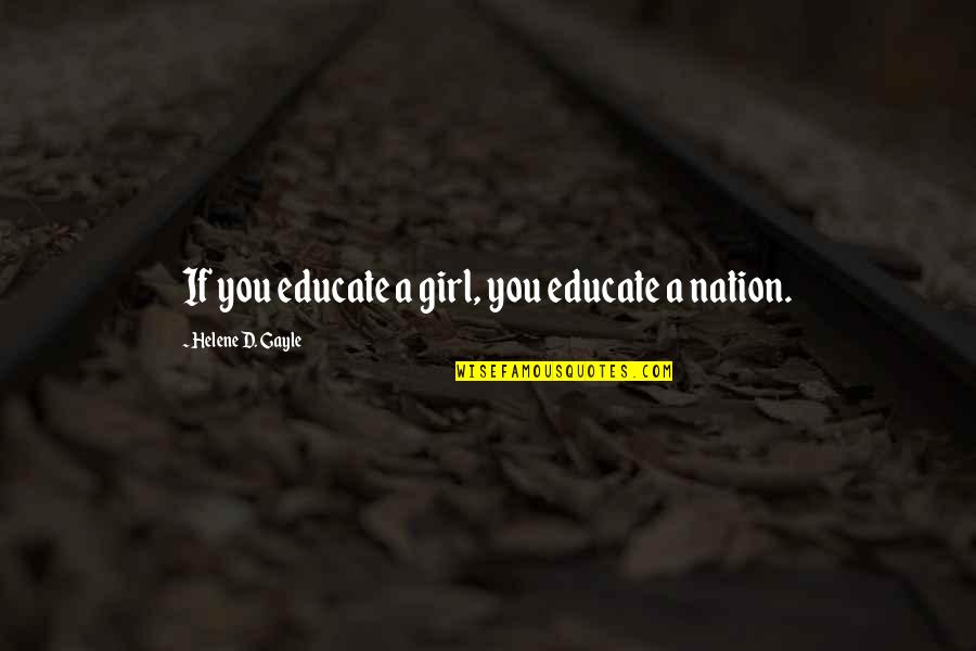 Keliatan Cawetnya Quotes By Helene D. Gayle: If you educate a girl, you educate a