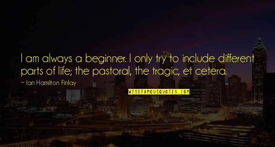 Keliatan Cawetnya Quotes By Ian Hamilton Finlay: I am always a beginner. I only try