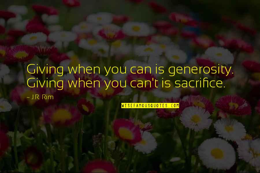 Keliatan Pentil Quotes By J.R. Rim: Giving when you can is generosity. Giving when